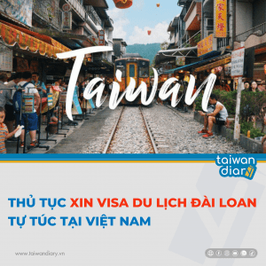 Thủ tục xin Visa du lịch Đài Loan tự túc tại Việt Nam