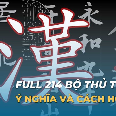 Full 214 Bộ thủ tiếng Trung ý nghĩa và cách học dễ nhớ