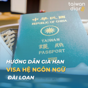 Hướng Dẫn Gia Hạn Visa Hệ Ngôn Ngữ Đài Loan