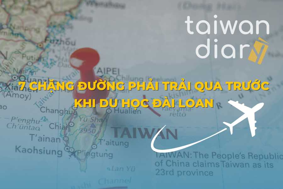 HÀNH TRÌNH CỦA DU HỌC SINH ĐÀI LOAN: 7 Chặng đường phải trải qua trước khi du học Đài Loan