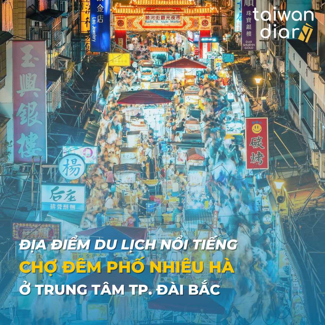 Chợ đêm phố Nhiêu Hà địa điểm du lịch nỏi tiếng ở trung tâm TP. Đài Bắc