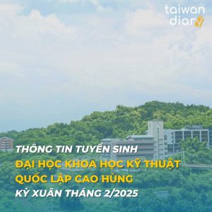 Thông tin tuyển sinh Đại học Khoa học Công nghệ Quốc lập Cao Hùng kỳ xuân 2025