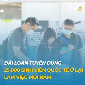 Đài Loan tuyển dụng 25.000 sinh viên quốc tế ở lại làm việc mỗi năm