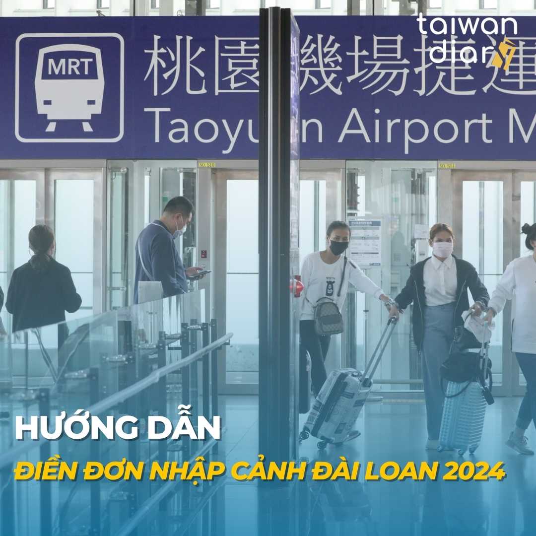 HƯỚNG DẪN ĐIỀN ĐƠN NHẬP CẢNH ĐÀI LOAN 2024